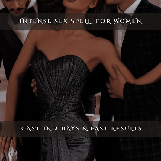 Intense Sex Spell for Women Lust Ritual